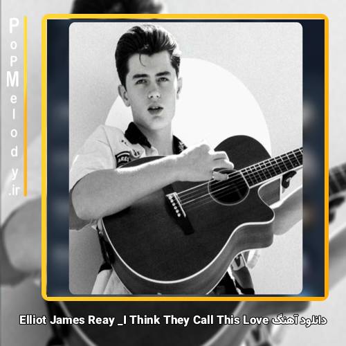 دانلود آهنگ Elliot James Reay I Think They Call This Love